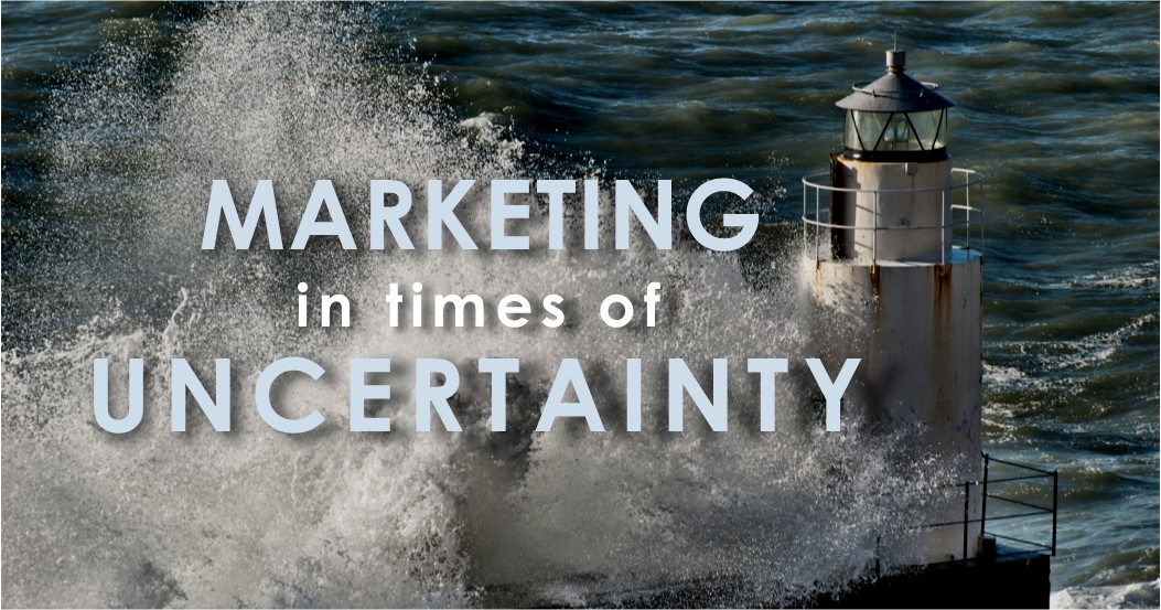 Marketing During Times of Uncertainty